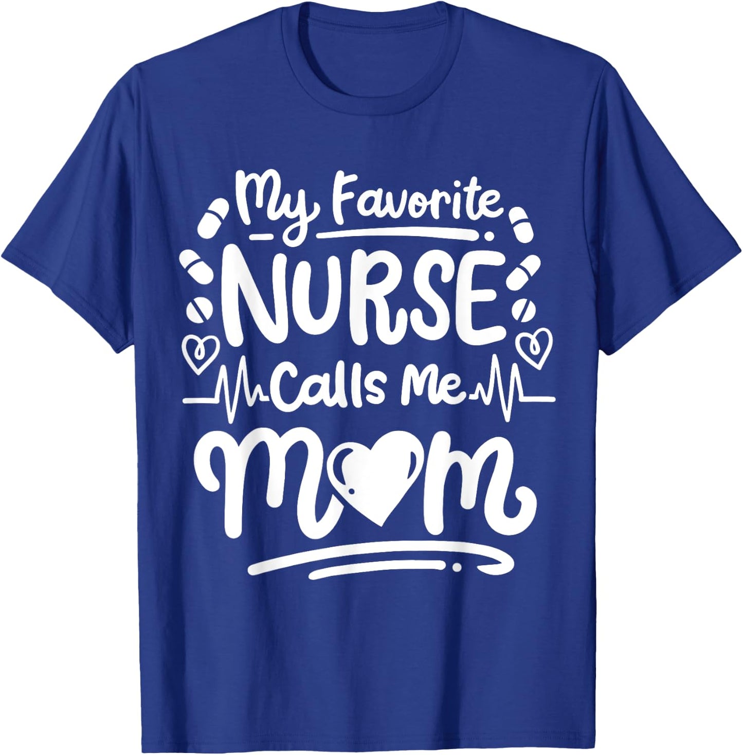 Nurse Nursing RN My Favorite Nurse Calls Me Mom T-Shirt - T-Shirt | Royal