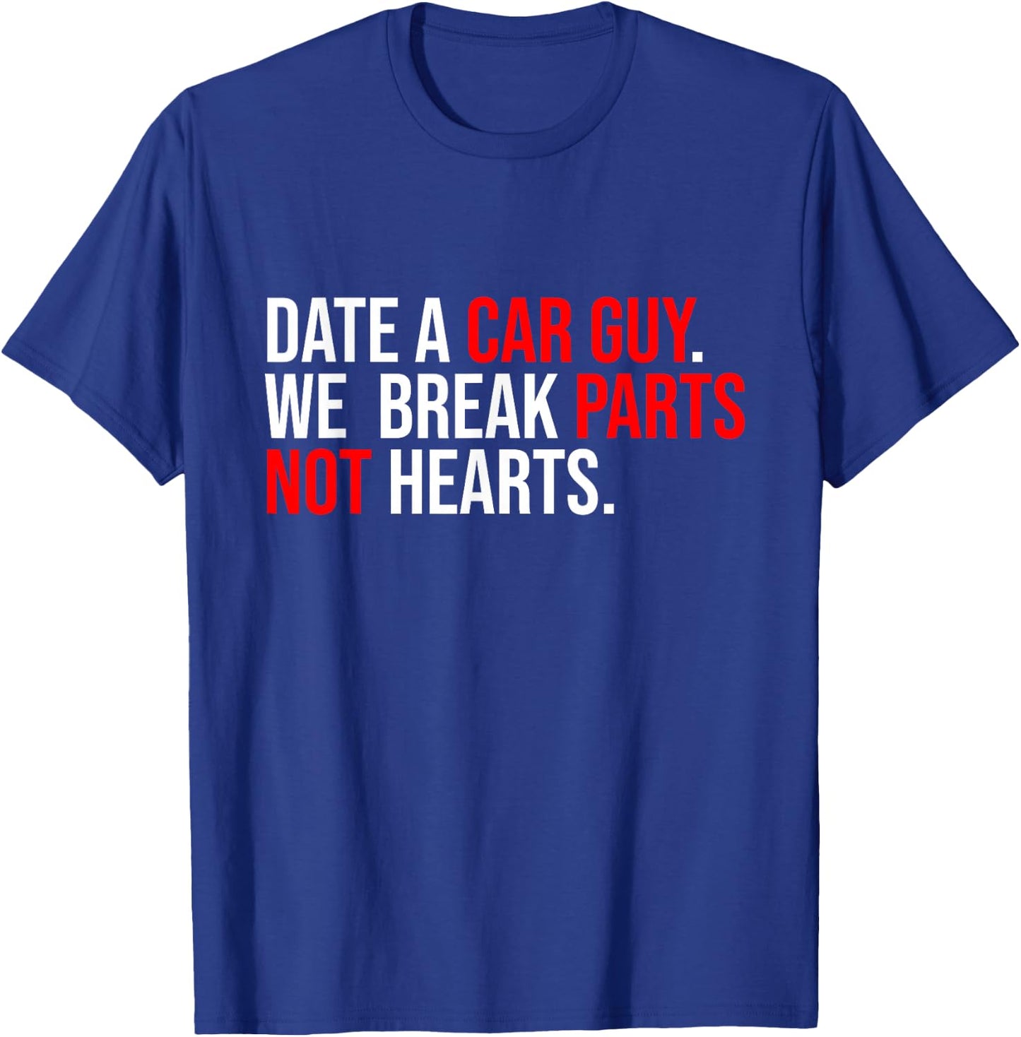 Date A Car Guy We Break Parts Not Hearts Car Lover Mechanic T-Shirt - T-Shirt | Royal