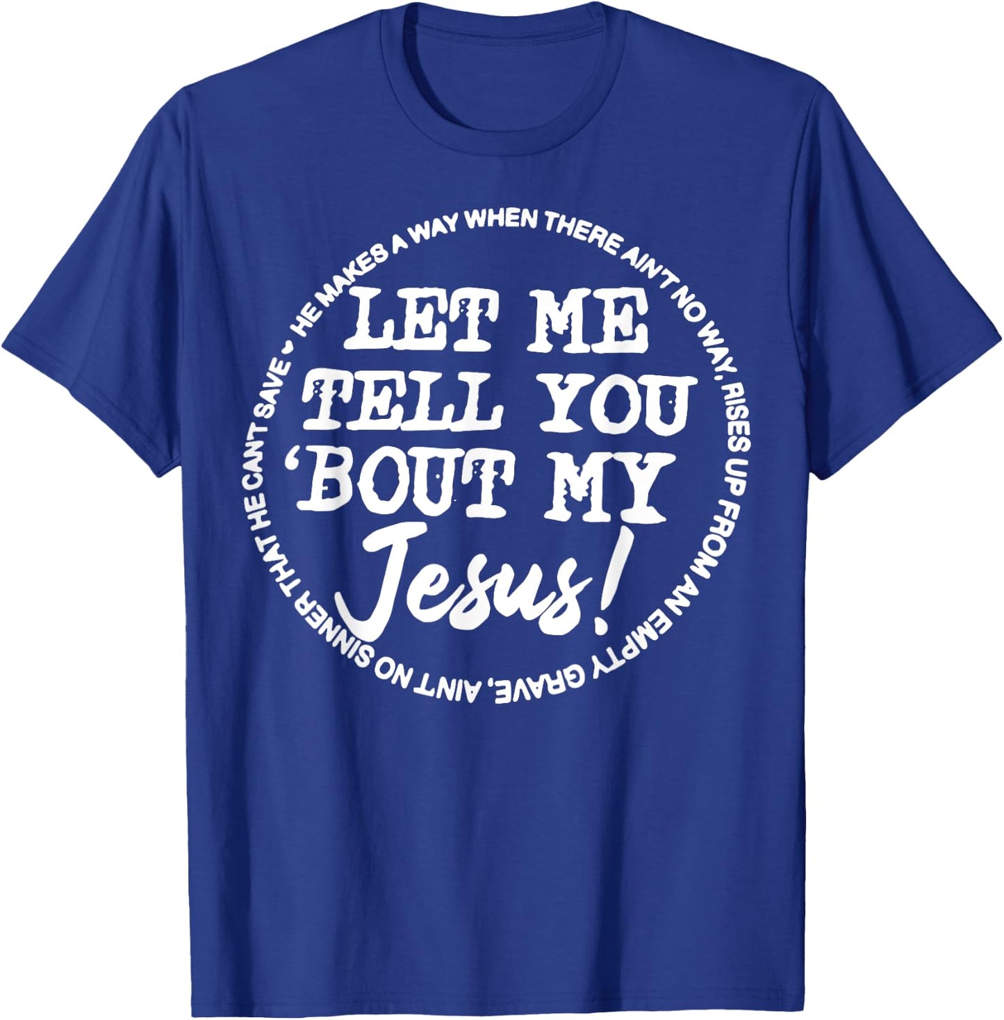 Let Me Tell You Bout My Jesus He Makes A Way T-Shirt - T-Shirt | Royal