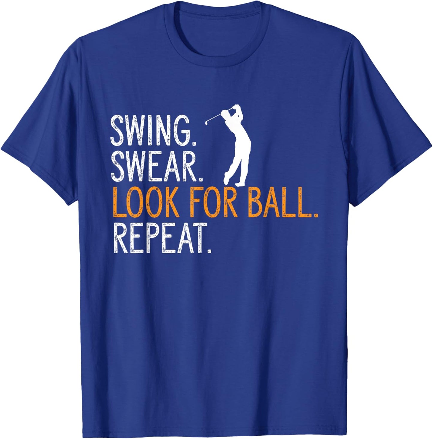 Swing Swear Look For Ball Repeat Golfing Golf Player T-Shirt - T-Shirt | Royal