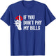 If You Don't Pay My Bills Funny Quote T-Shirt - T-Shirt | Royal