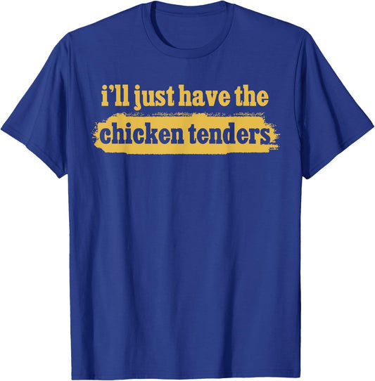 I'll Just Have The Chicken Tenders Crispy Tenders Apparel T-Shirt - T-Shirt | Royal