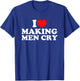 I Love Making Men Cry T-Shirt - T-Shirt | Royal