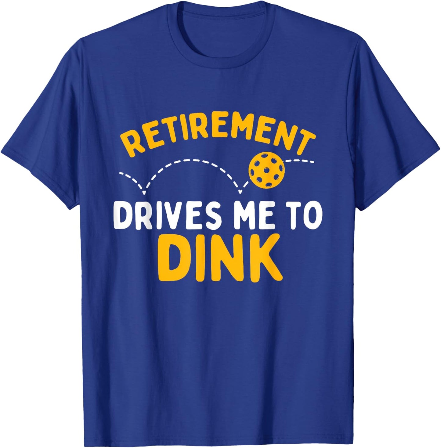 Retirement Drives Me To Dink - Pickleball Player T-Shirt - T-Shirt | Royal