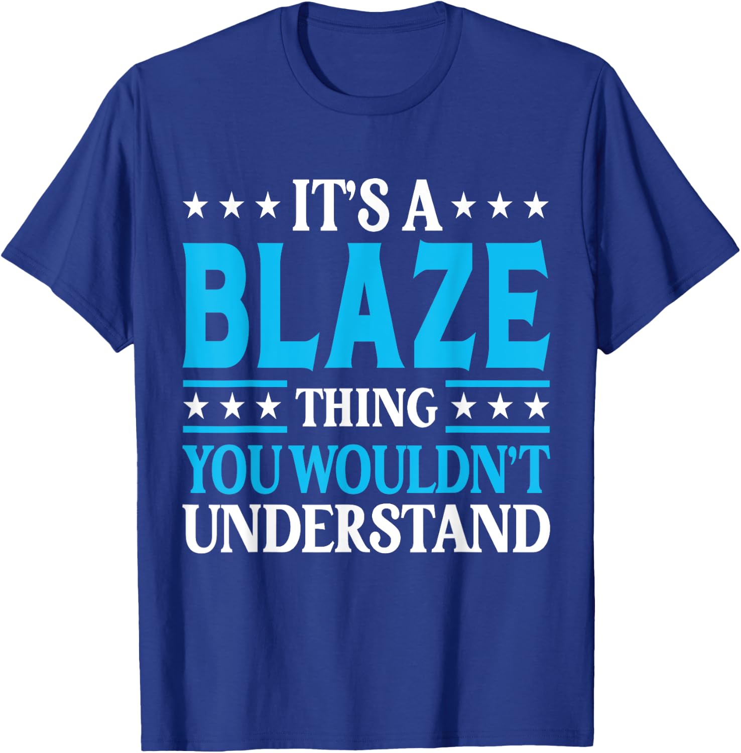 It's A Blaze Thing Personal Name Funny Blaze T-Shirt - T-Shirt | Royal