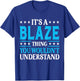 It's A Blaze Thing Personal Name Funny Blaze T-Shirt - T-Shirt | Royal