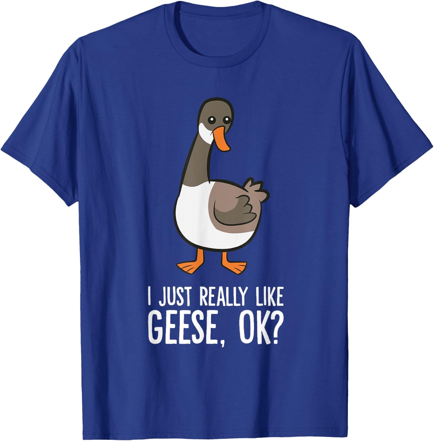 Goose Lover Goose Bird I Just Really Like Geese T-Shirt - T-Shirt | Royal