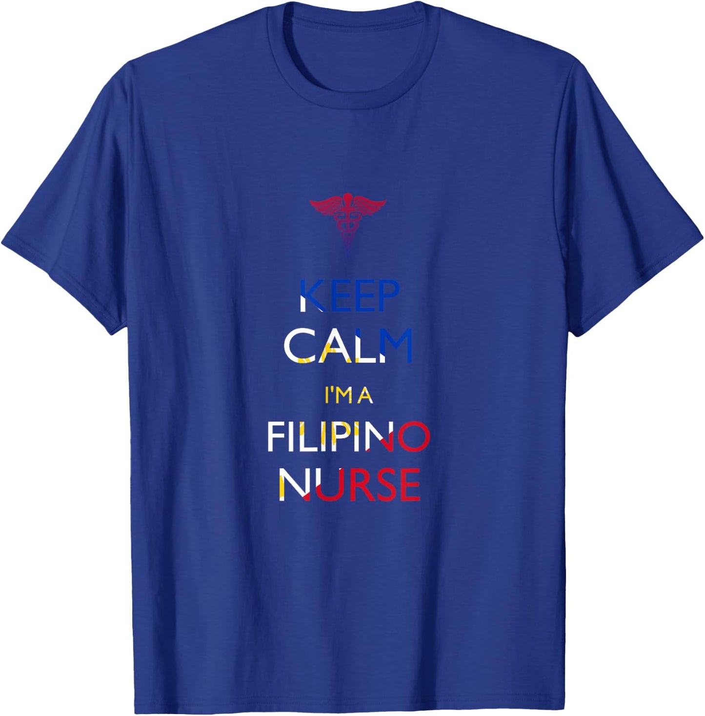 Keep Calm, I'm a Filipino Nurse T-Shirt - T-Shirt | Royal