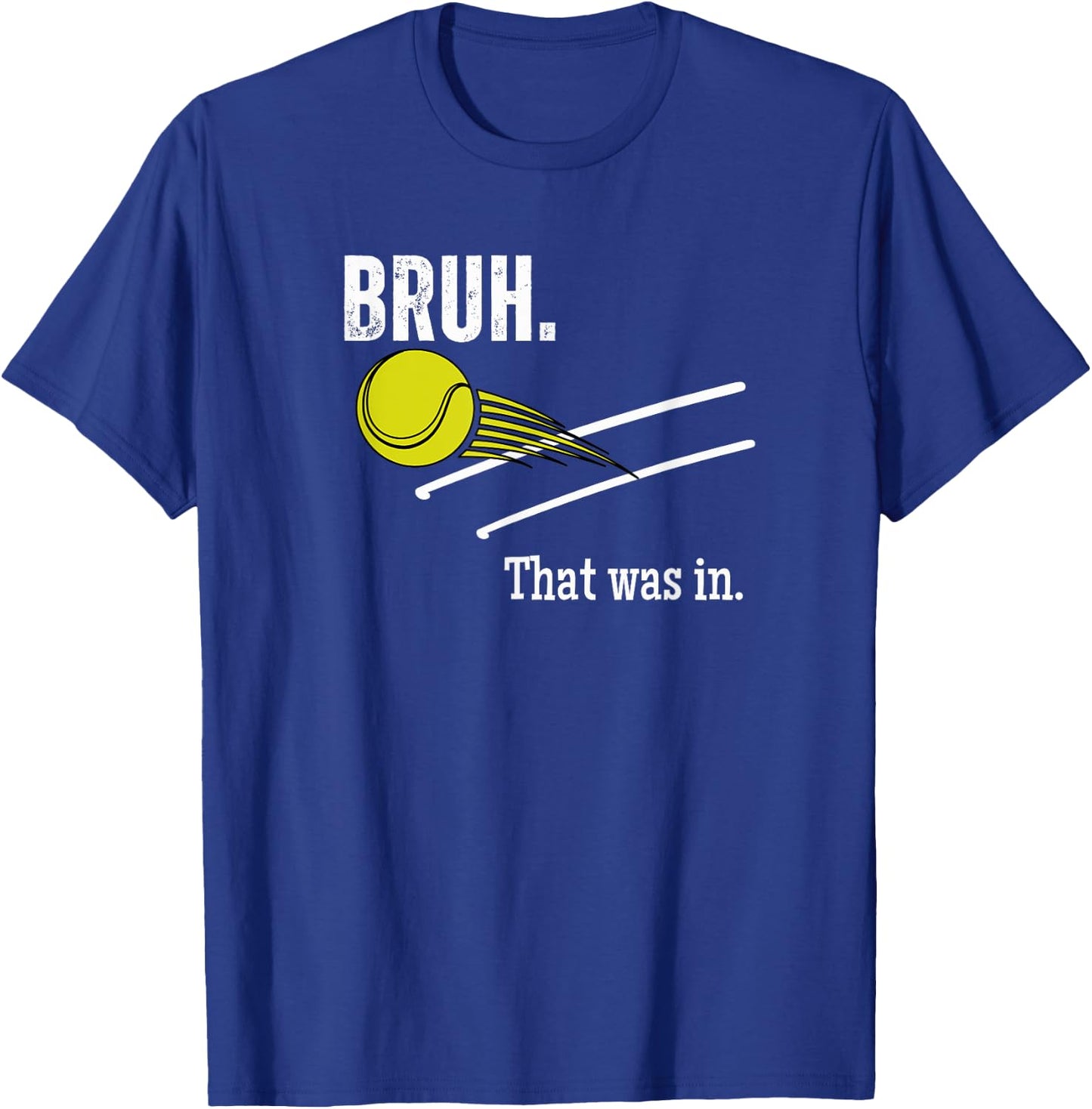 Bruh. That Was In. Funny Tennis Player Banter Cheeky Sayings T-Shirt - T-Shirt | Royal