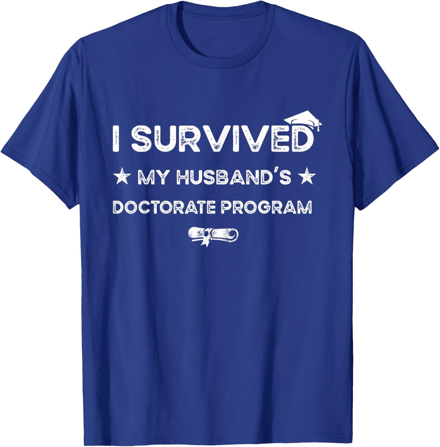 I survived MY Husband's Doctorate Program funny PhD Wife T-Shirt - T-Shirt | Royal