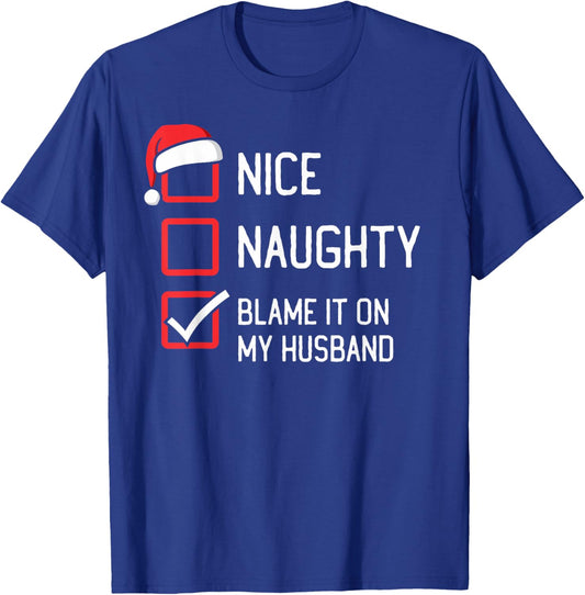 Nice Naughty List Blame It On My Husband Christmas T-Shirt - T-Shirt | Royal
