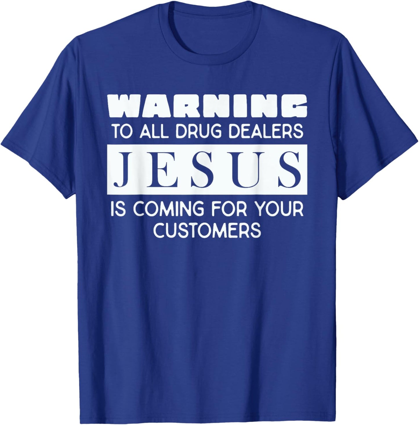 Warning To All Drug Dealers Jesus Is Coming T-Shirt - T-Shirt | Royal