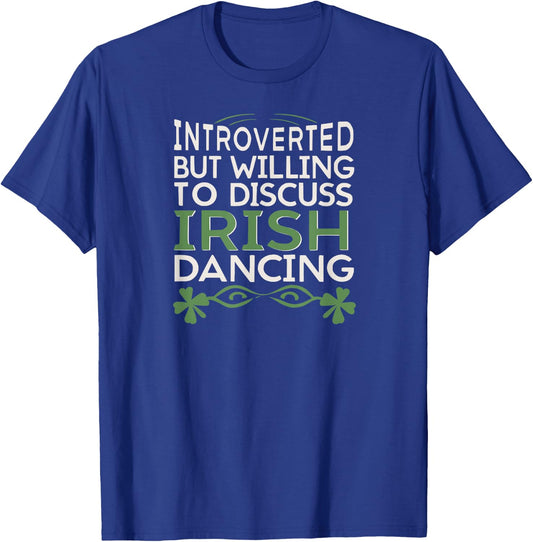 Irish Dancing Fan, Willing to Discuss Irish Dancing fun T-Shirt - T-Shirt | Royal