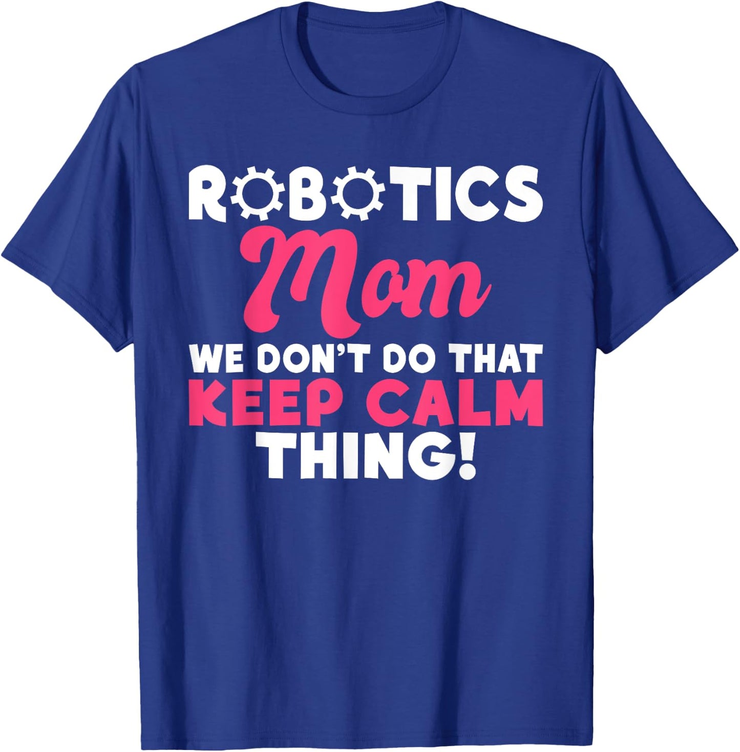 Robotics Mom we dont do that keep Calm Thing Robotics Mom T-Shirt - T-Shirt | Royal