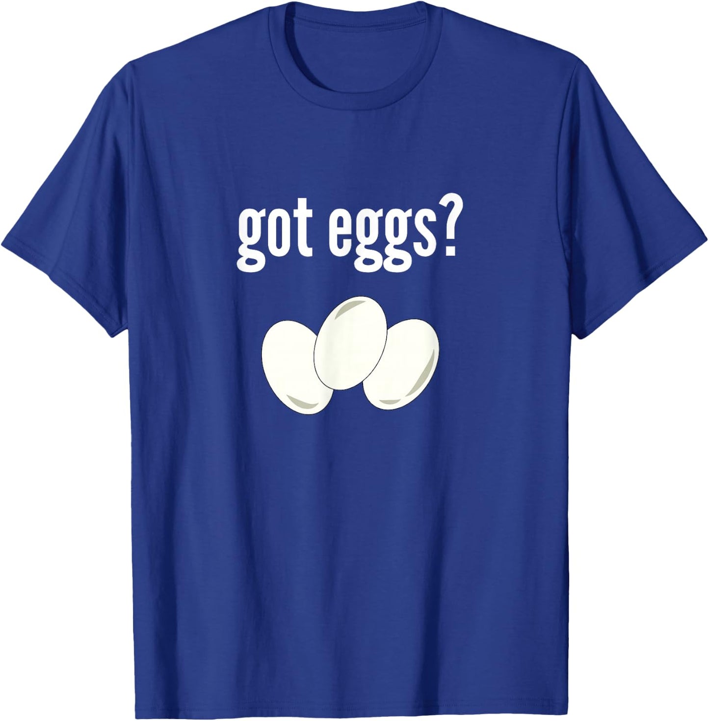 Got Eggs Funny Egg Lover Humor Got Eggs T-Shirt - T-Shirt | Royal