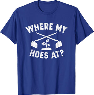 Where My Hoes At Funny Gardening Farmer Garden T-Shirt - T-Shirt | Royal