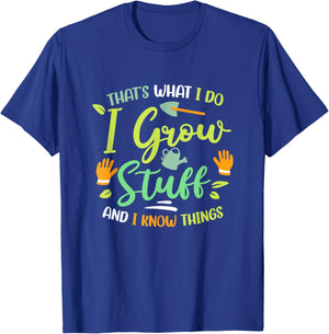 That's What I Do I Grow Stuff And I Know Things Gardening T-Shirt - T-Shirt | Royal