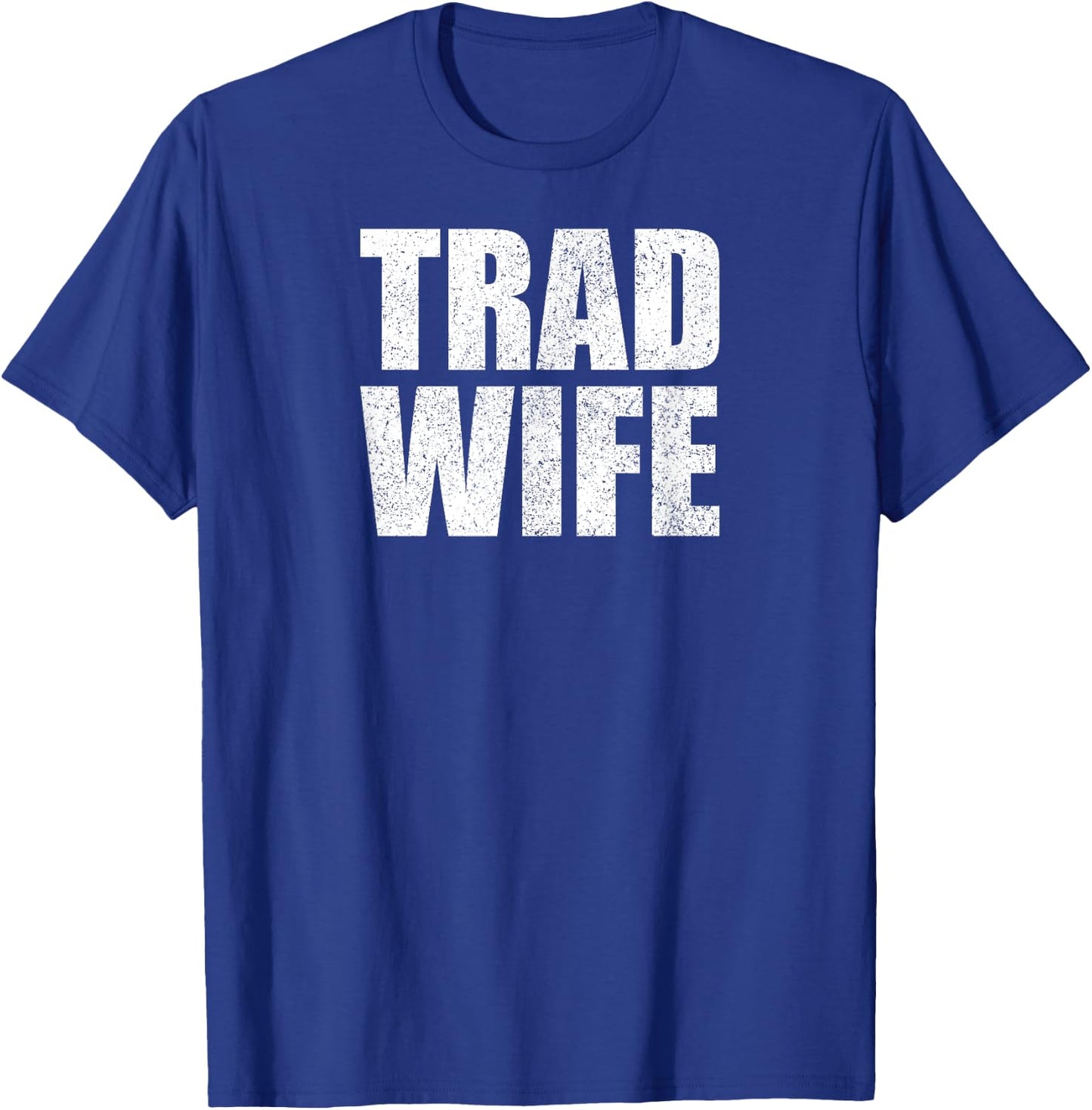 Tradwife Happy Traditional Wife Housewife Trad Wife T-Shirt - T-Shirt | Royal
