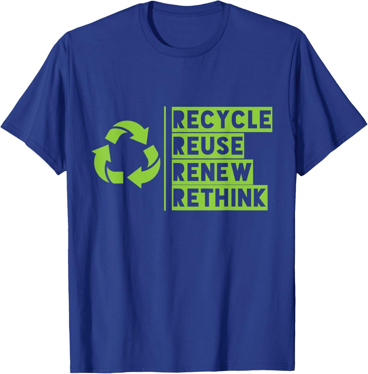 Recycle Reuse Renew Rethink Crisis Environmental Activism T-Shirt - T-Shirt | Royal