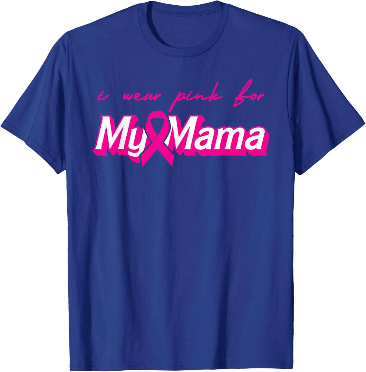 I Wear Pink For My Mama Breast Cancer Support Squads T-Shirt - T-Shirt | Royal