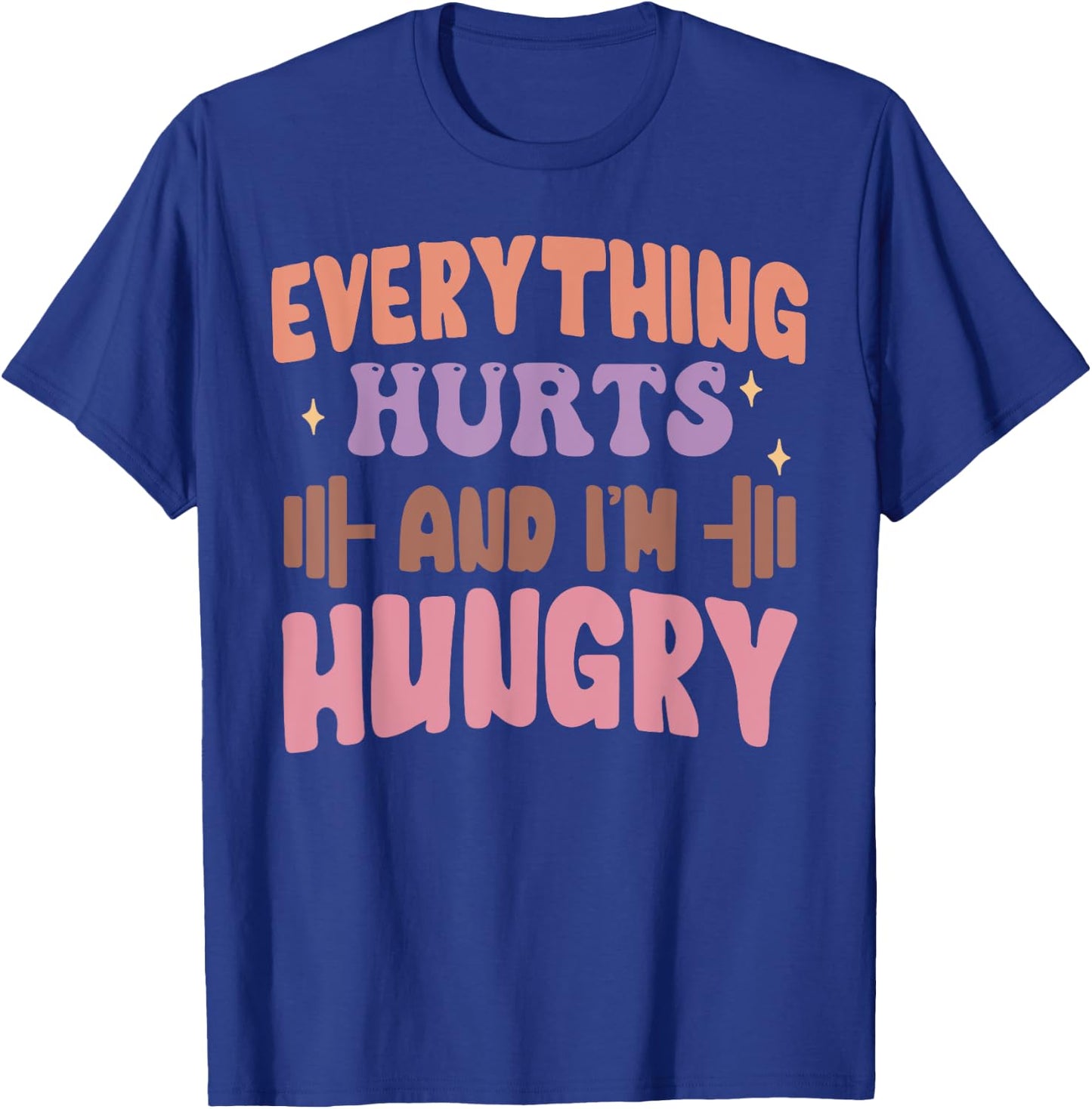 Everything Hurts And I'm Hungry Funny Workout Gym Lover T-Shirt - T-Shirt | Royal