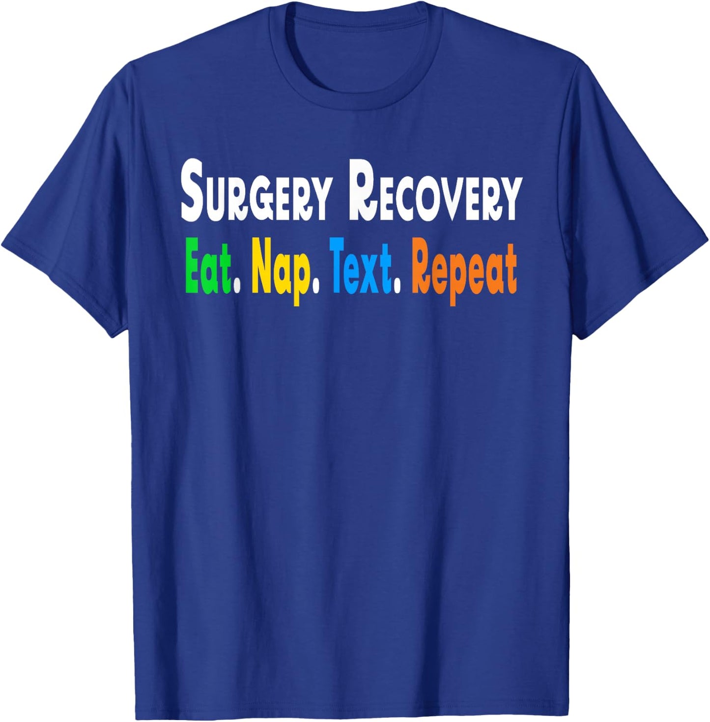 Funny Post After Surgery Recovery Eat NapText Repeat Gifts T-Shirt - T-Shirt | Royal