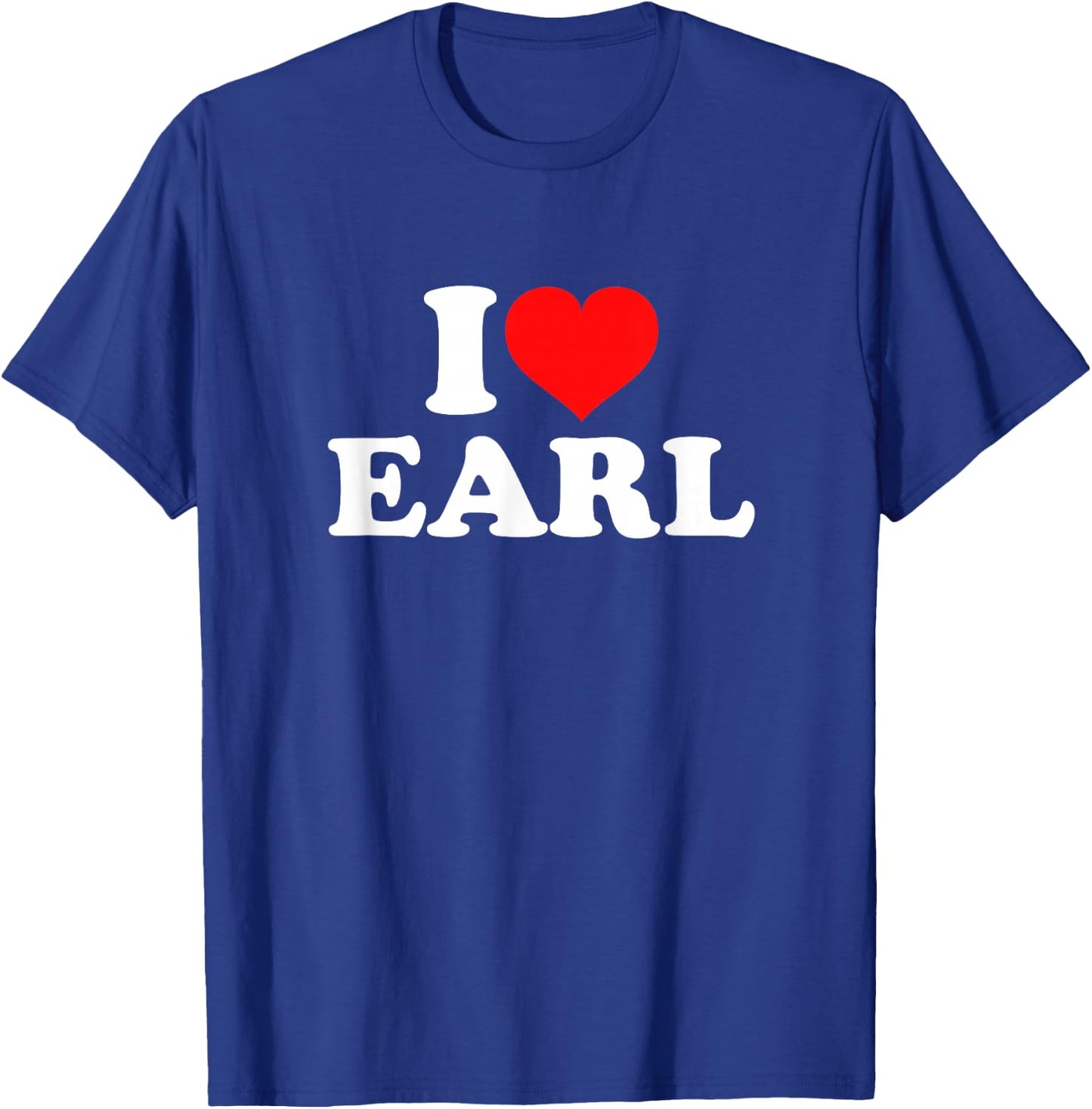 I Love Earl T-Shirt - T-Shirt | Royal