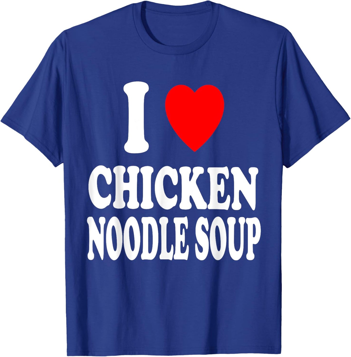 I Heart (Love) Chicken Noodle Soup Favorite Food T-Shirt - T-Shirt | Royal