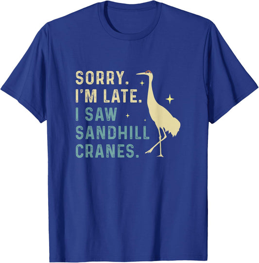 Sorry I'm Late Funny Sandhill Cranes A Migratory Birdwatcher T-Shirt - T-Shirt | Royal