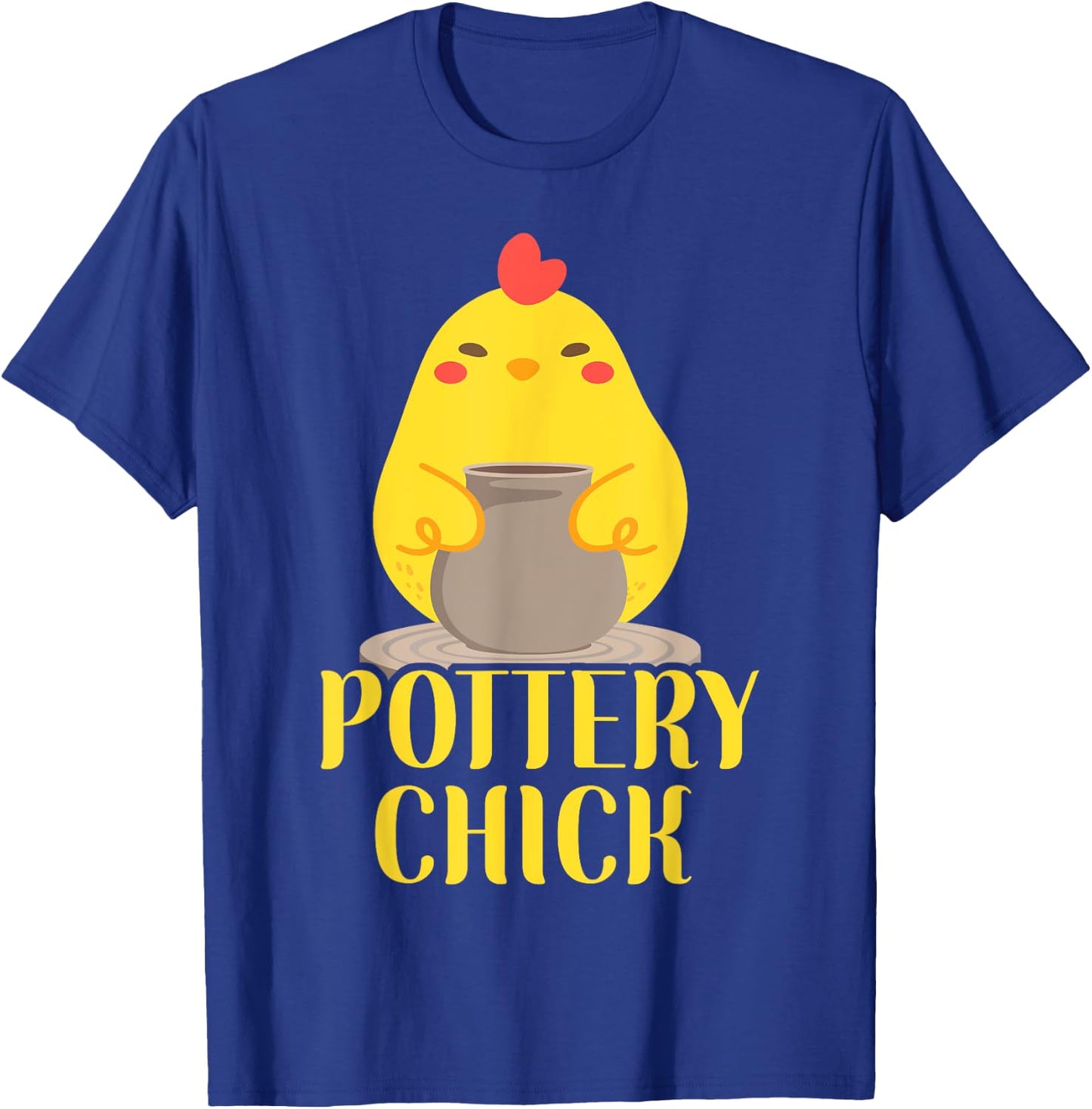 Pottery Ceramics Artist Chicken Girl Pottery Chick T-Shirt - T-Shirt | Royal