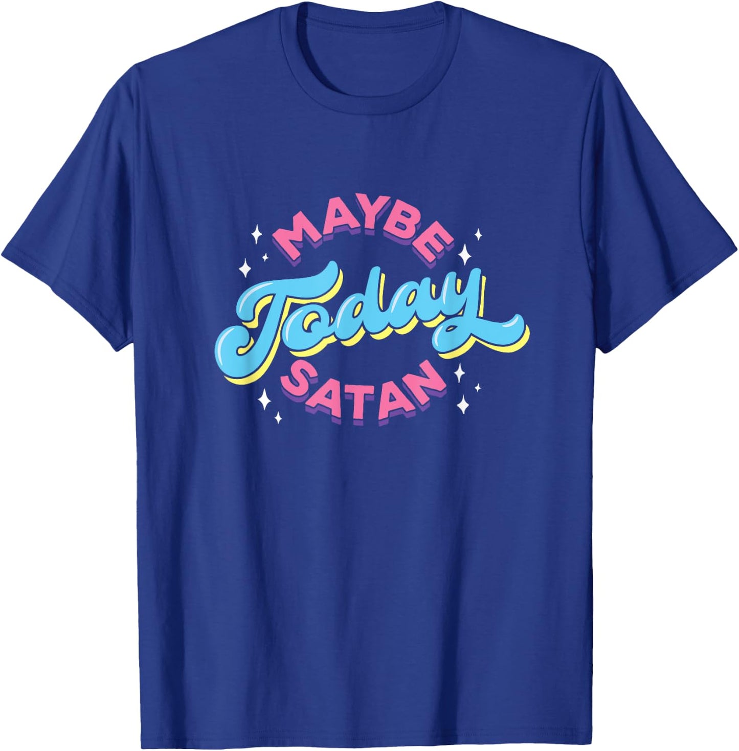 Maybe Today Satan Funny Ironic Devil Non Religious T-Shirt - T-Shirt | Royal