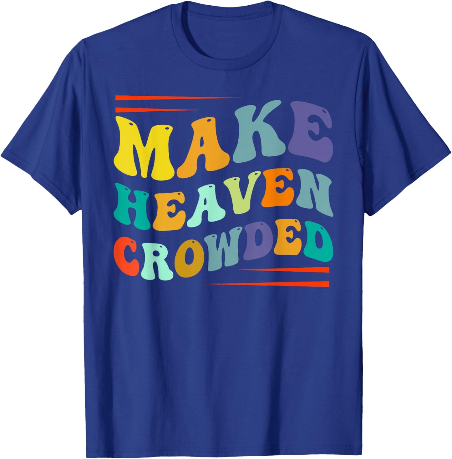 Make Heaven Crowded - Religion Bible Verse T-Shirt - T-Shirt | Royal
