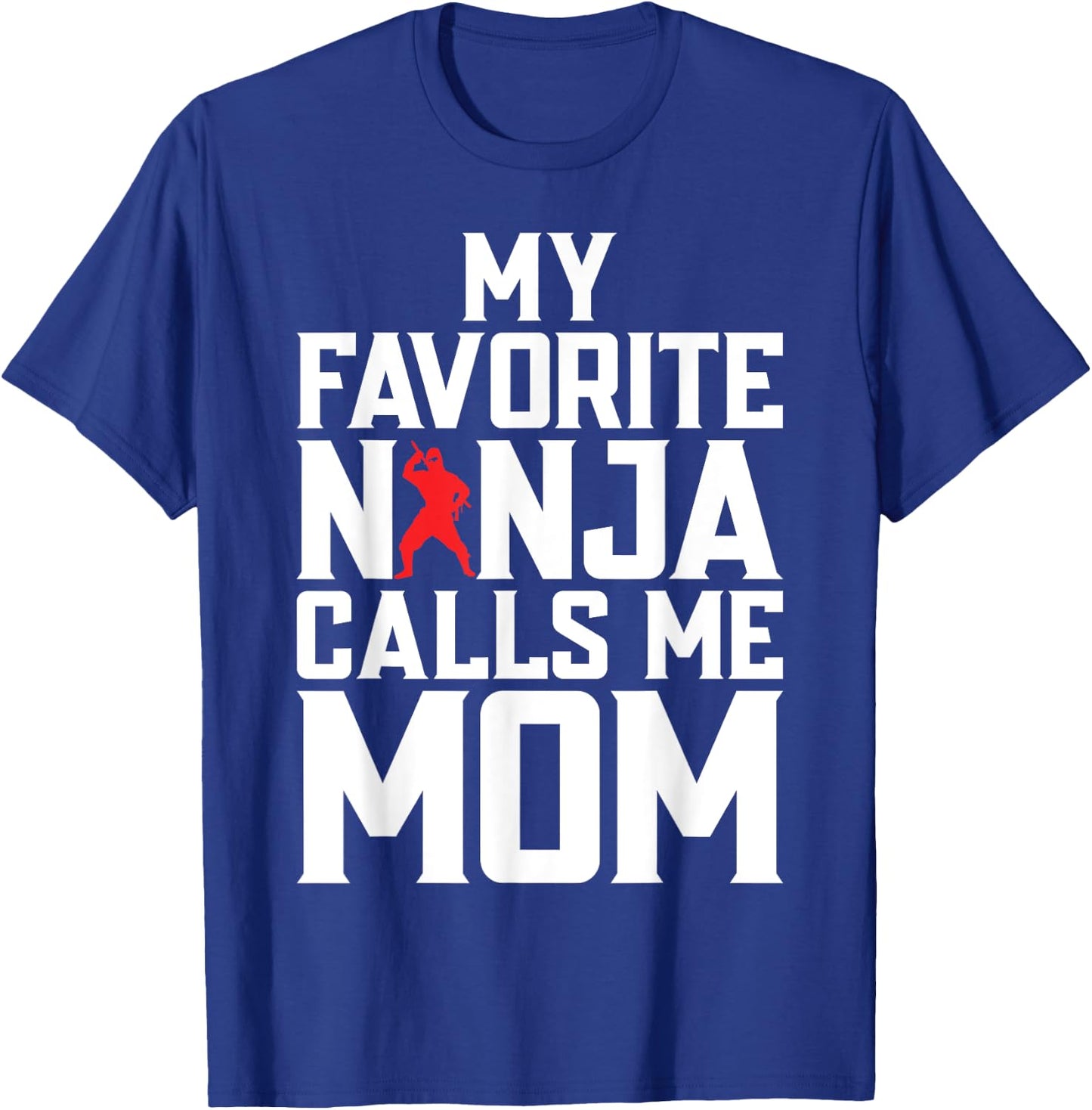 My favorite Ninja calls me Mom Ninja Mom T-Shirt - T-Shirt | Royal