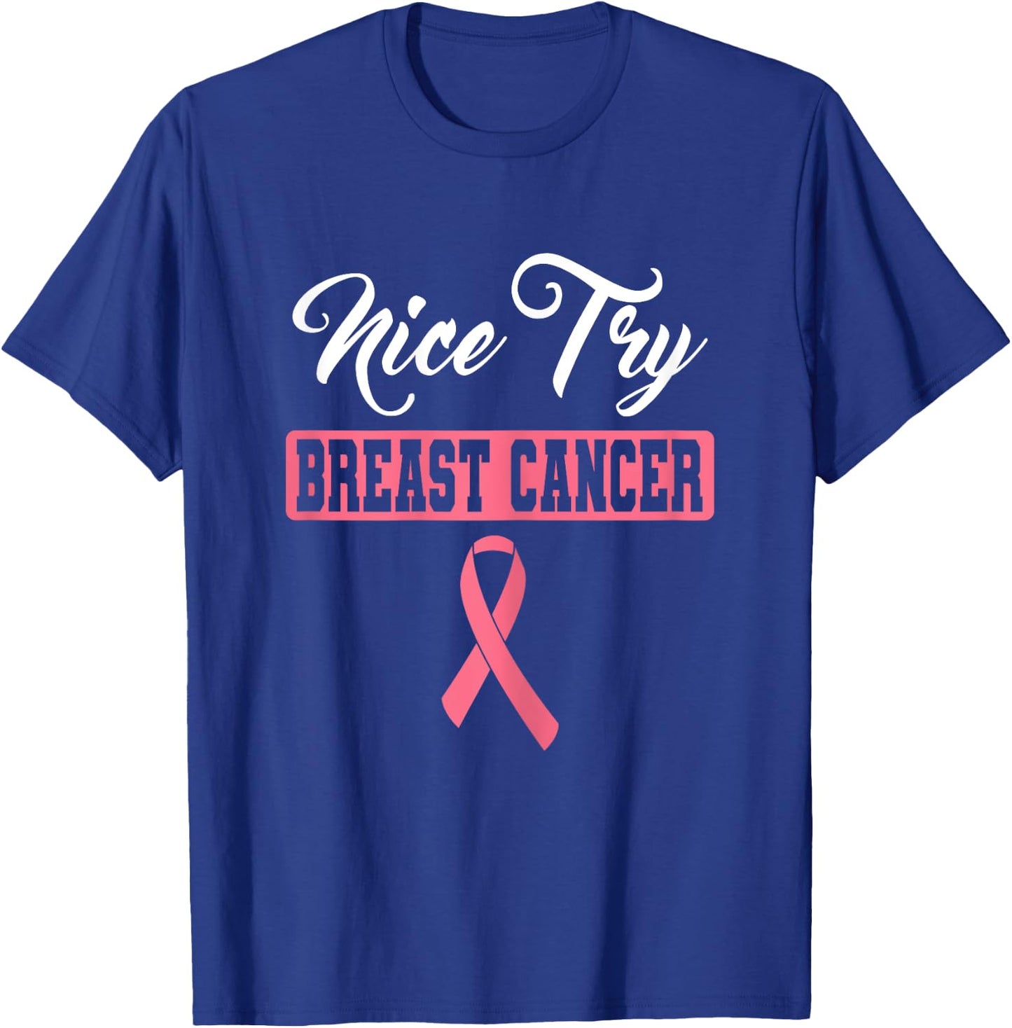 Nice Try Breast Cancer Pink Ribbon Breast Cancer Awareness T-Shirt - T-Shirt | Royal