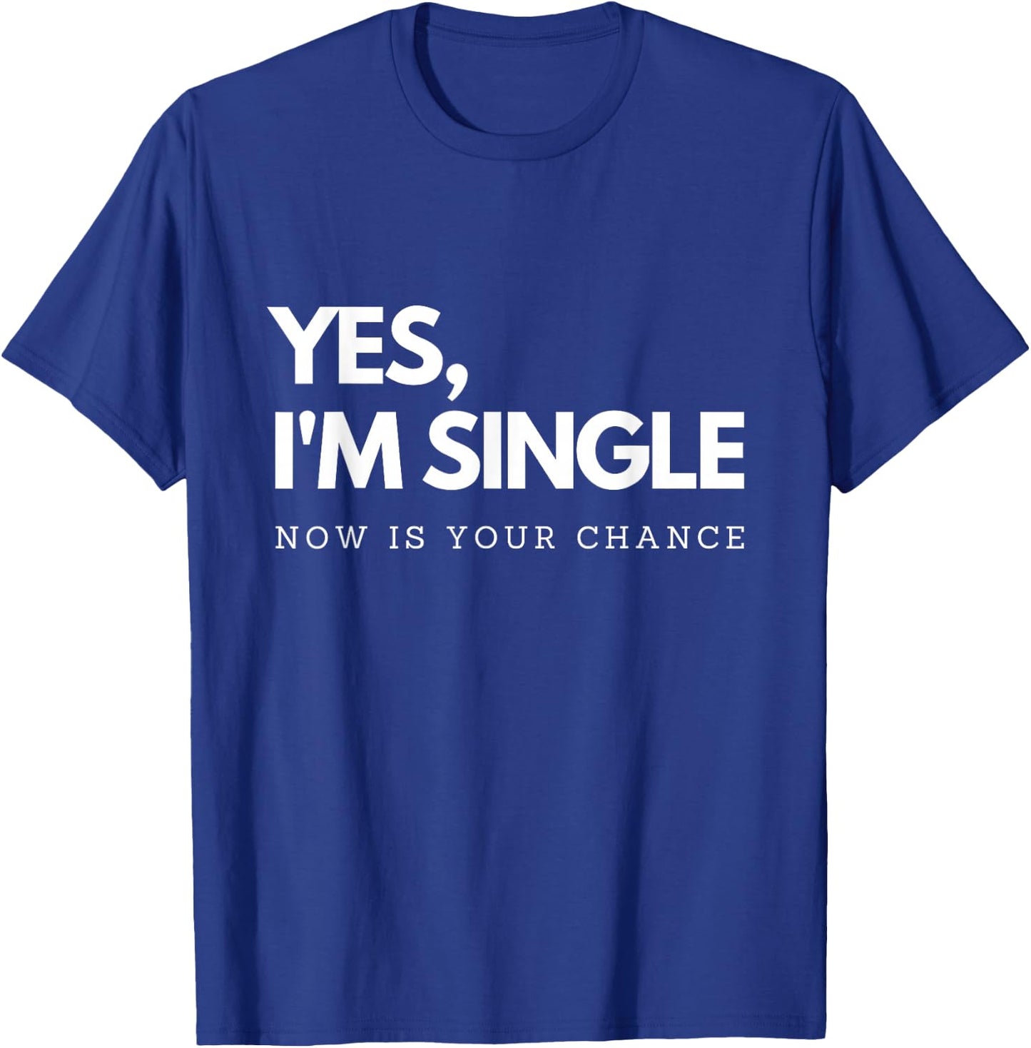 Yes I'm single - Now is your chance I Funny flirting mingle T-Shirt - T-Shirt | Royal