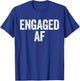 Engaged AF Shirt Newlywed Bride and Groom T-Shirt - T-Shirt | Royal