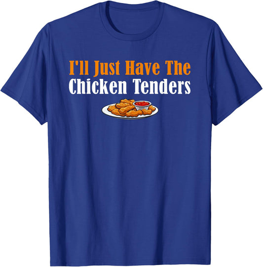 Funny I'll Just Have The Chicken Tenders T-Shirt - T-Shirt | Royal