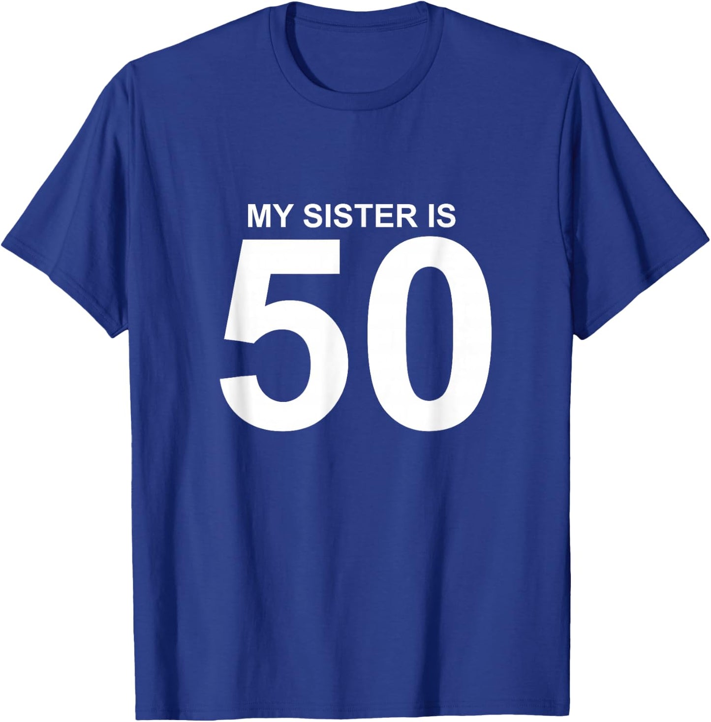 My Sister is 50 T-Shirt - T-Shirt | Royal