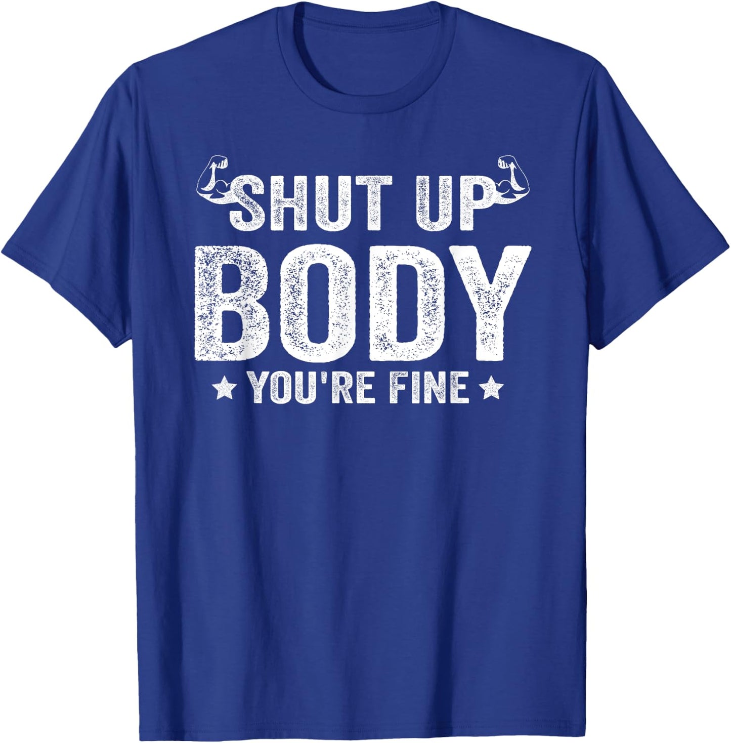 Funny Gym motivational Shut Up Body You're Fine T-Shirt - T-Shirt | Royal