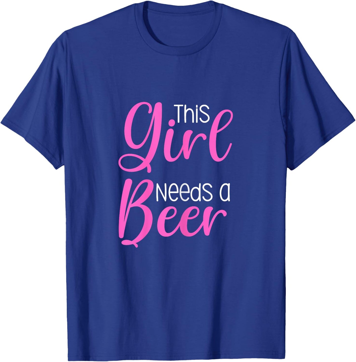 Funny Beer Saying This Girl Needs A Beer T-Shirt - T-Shirt | Royal