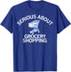 Serious About Grocery Shopping T-Shirt - T-Shirt | Royal