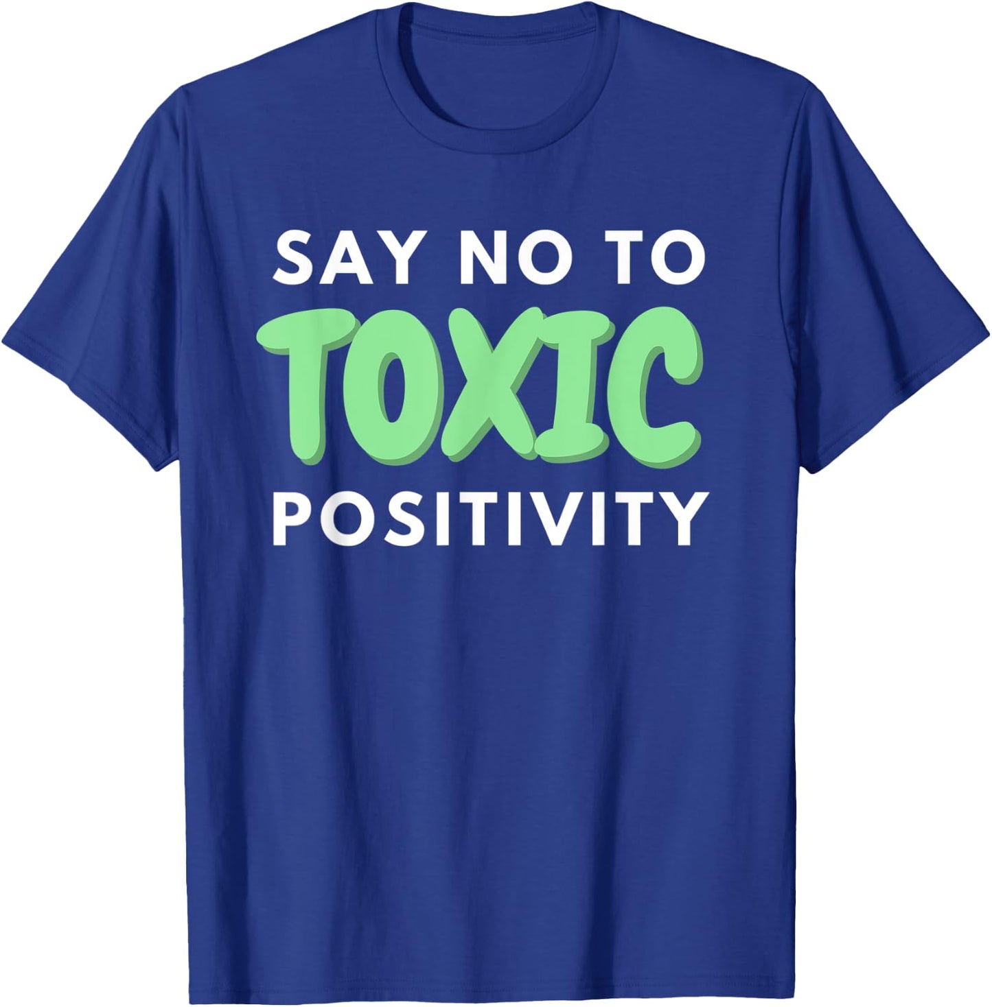 Say No to Toxic Positivity Quote For Mental Health Awareness T-Shirt - T-Shirt | Royal