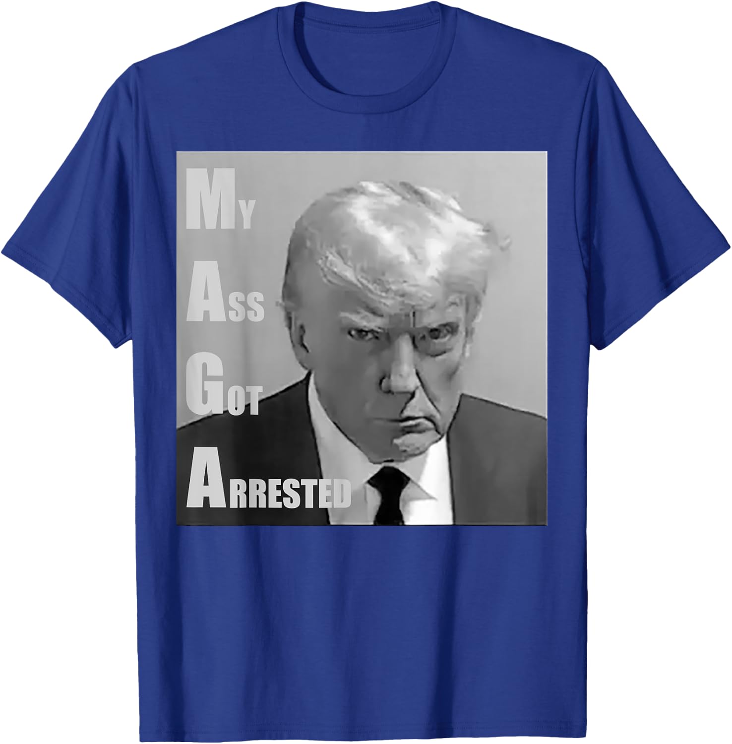 Donald Trump Mug shot My Ass Got Arrested T-Shirt - T-Shirt | Royal
