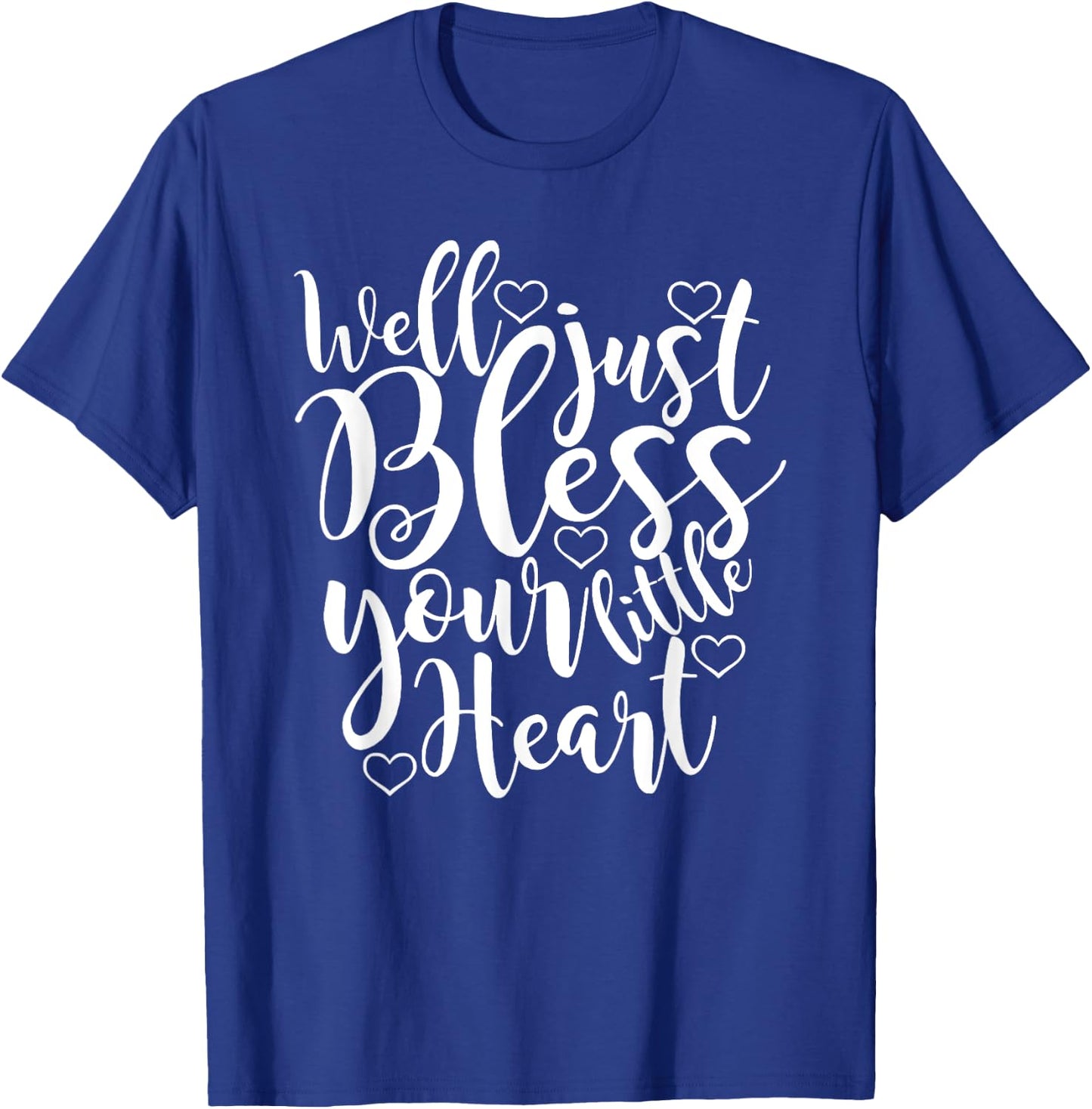 Well just Bless Your little Heart, Southern Sayings T-Shirt - T-Shirt | Royal