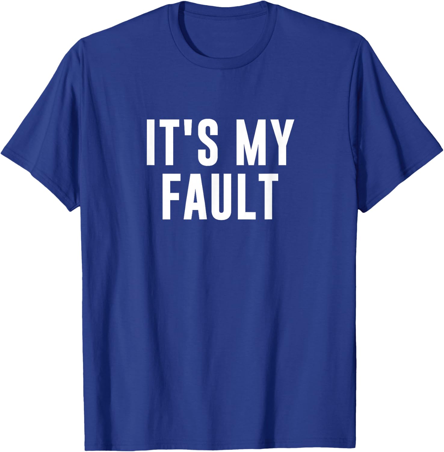 It's My Fault T-Shirt - T-Shirt | Royal