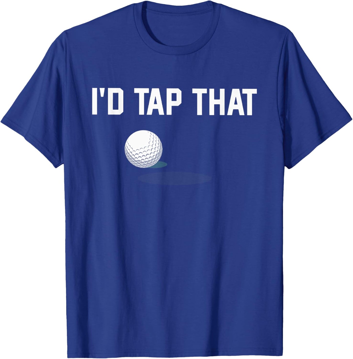 I'd Tap That Funny Golf T-Shirt - T-Shirt | Royal