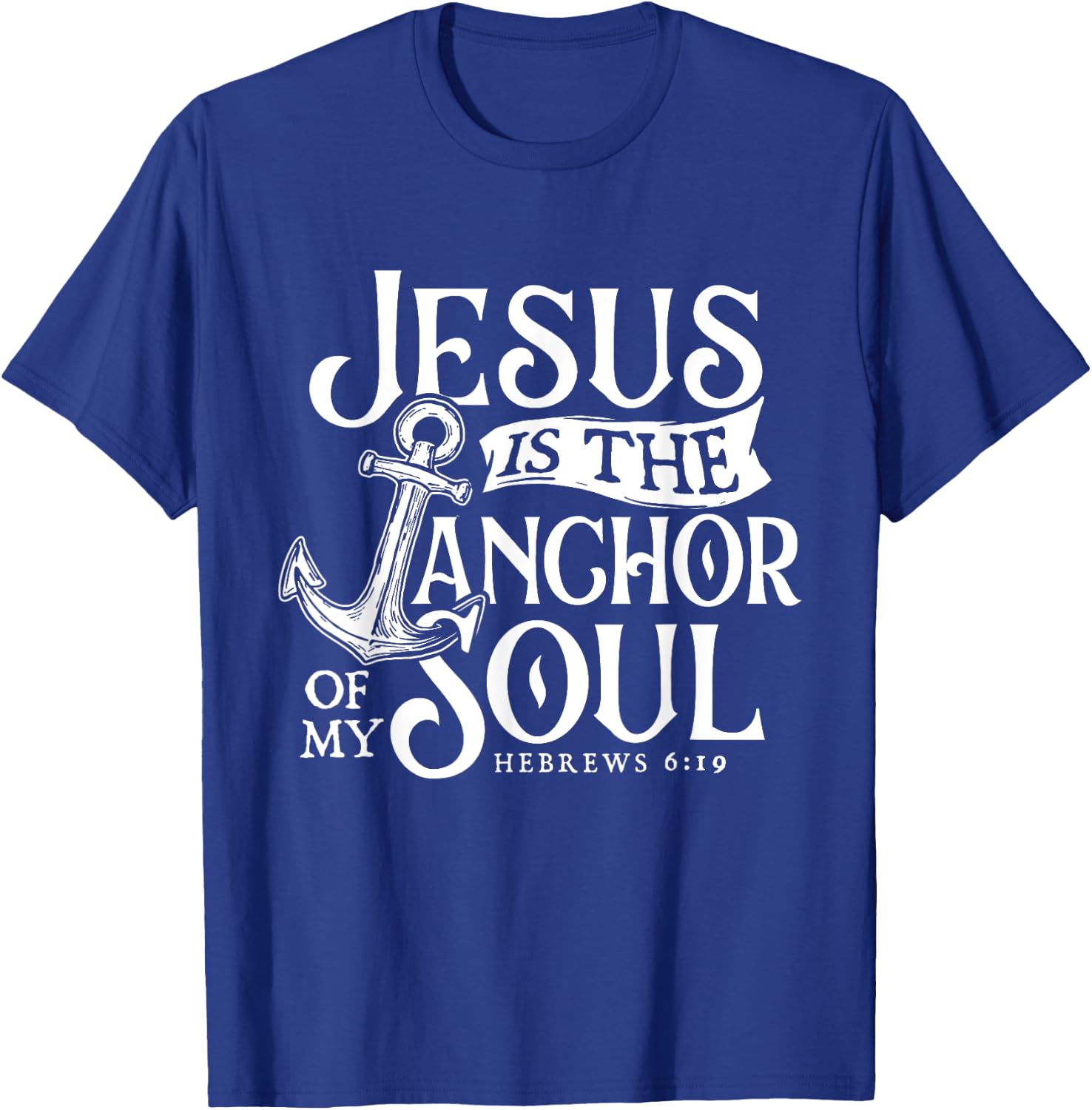 Jesus Is The Anchor Of My Soul - Bible Christian Faith T-Shirt - T-Shirt | Royal