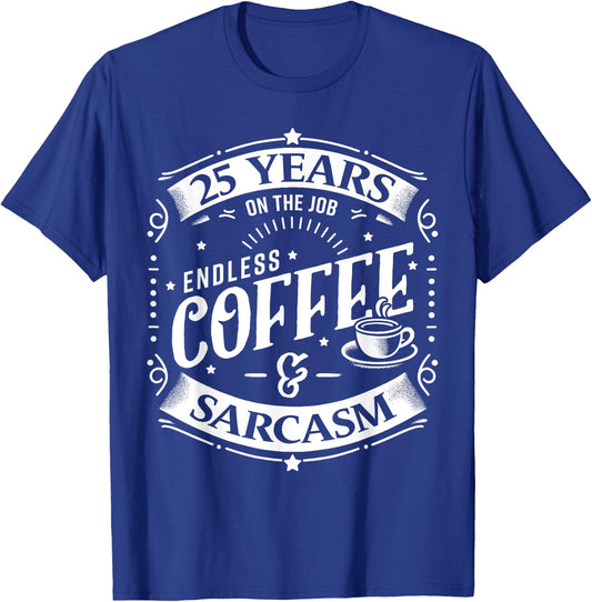 25 Years on the Job Coffee and Sarcasm 25th Work Anniversary T-Shirt - T-Shirt | Royal