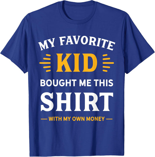 My Favorite Kid Bought Me This Shirt With My Money T-Shirt - T-Shirt | Royal