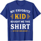 My Favorite Kid Bought Me This Shirt With My Money T-Shirt - T-Shirt | Royal